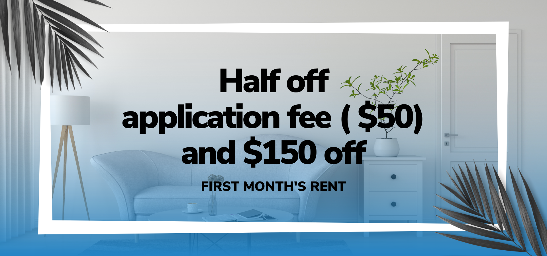 Summer Savings!  Apply now for half off rent !